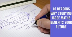10 Reasons Why Studying IGCSE Maths Benefits Your Future 10 Reasons Why Studying IGCSE Maths Benefits Your Future